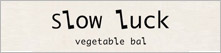Slow Luck